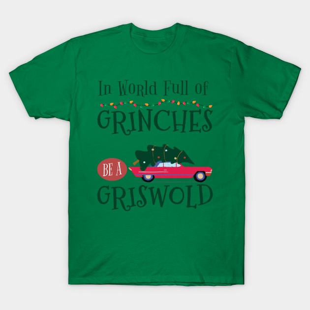 In A world full Grinches be a Griswold T-Shirt by Kishu
